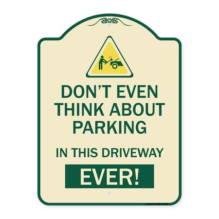 Signmission Do Not Think About Parking in This Driveway Ever Heavy-Gauge Aluminum Sign, 24" x 18", TG-1824-24141 A-DES-TG-1824-24141